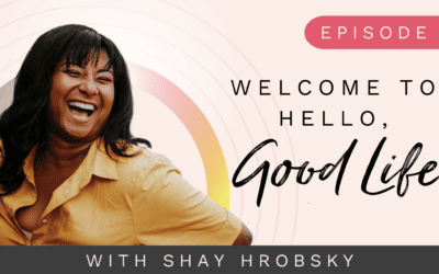 Episode 1 – Welcome To The Hello, Good Life Podcast