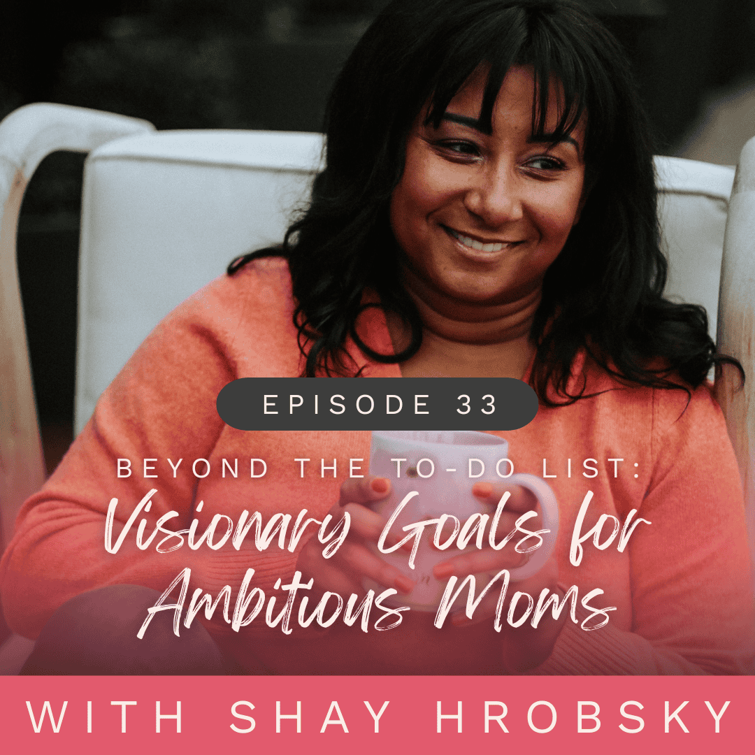 Beyond the to-do list - how to set your visionary goals as an ambitious mom